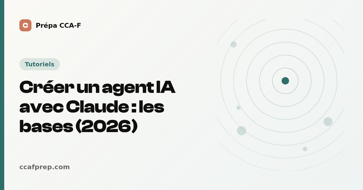 Créer un agent IA avec Claude : les bases (2026) — illustration Prépa CCA-F